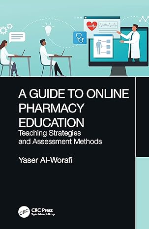 a guide to online pharmacy education 1st edition yaser al worafi 103213688x, 978-1032136882