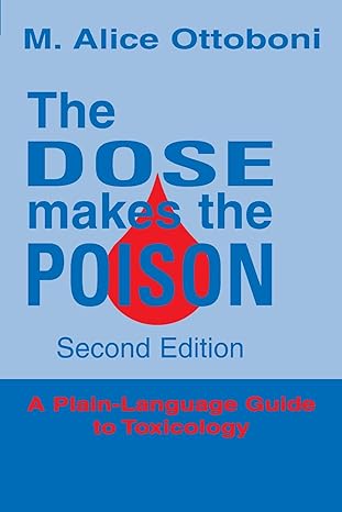 the dose makes the poison a plain language guide to toxicology 2nd edition m alice ottoboni 0471288373,