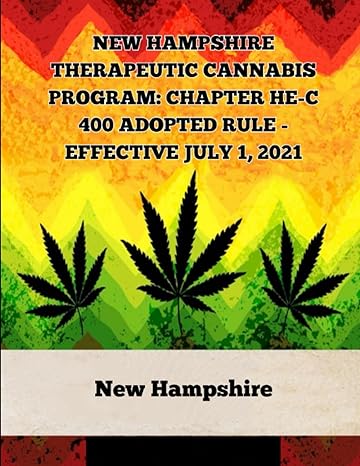 new hampshire therapeutic cannabis program chapter he c 400 adopted rule effective july 1 2021 1st edition