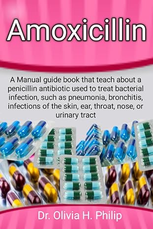 amoxicillin a manual guide book that teach about a penicillin antibiotic used to treat bacterial infection