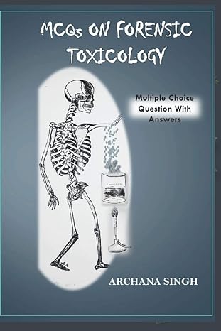 mcqs on forensic toxicology multiple choice question with answers 1st edition archana singh b08msmpb25,