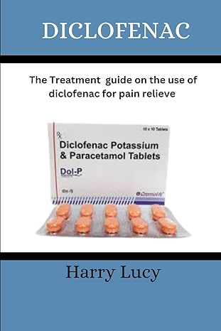 diclofenac the treatment guide on the use of diclofenac for pain relieve 1st edition harry lucy b0cmpg5gv9,