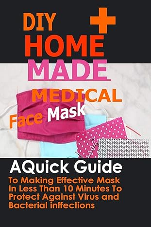 diy home made medical face mask a quick guide to making effective mask in less than 10 minute to protect