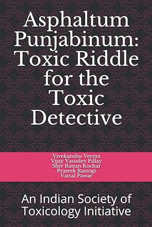 asphaltum punjabinum toxic riddle for the toxic detective an indian society of toxicology initiative 1st