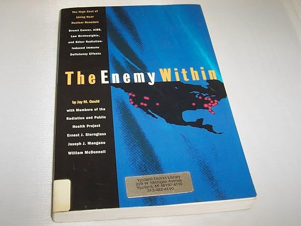 the enemy within the high cost of living near nuclear reactors 1st edition dr jay m gould 1568580665,