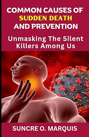 common causes of sudden death and prevention unmasking the silent killers among us 1st edition suncre o