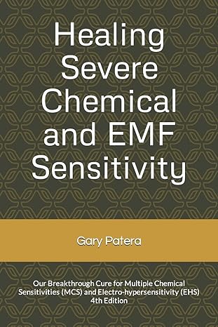 healing severe chemical and emf sensitivity our breakthrough cure for multiple chemical sensitivities and