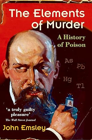 the elements of murder a history of poison new edition john emsley 0192806009, 978-0192806000