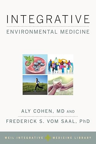 integrative environmental medicine 1st edition andrew weil ,aly cohen ,frederick s vom saal 0190490918,