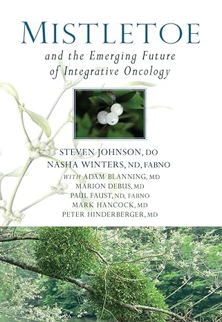 mistletoe and the emerging future of integrative oncology 1st edition steven johnson ,nasha winters ,adam