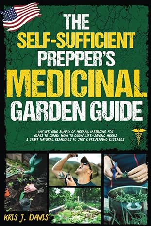 the self sufficient preppers medicinal garden guide ensure your supply of herbal medicine for years to come