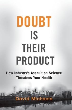doubt is their product how industrys assault on science threatens your health 1st edition david michaels