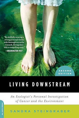 living downstream an ecologists personal investigation of cancer and the environment 1st edition sandra
