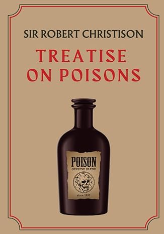 treatise on poisons a classic study in toxicology 1st edition sir robert christison b0chl1fy1z, 979-8859852055
