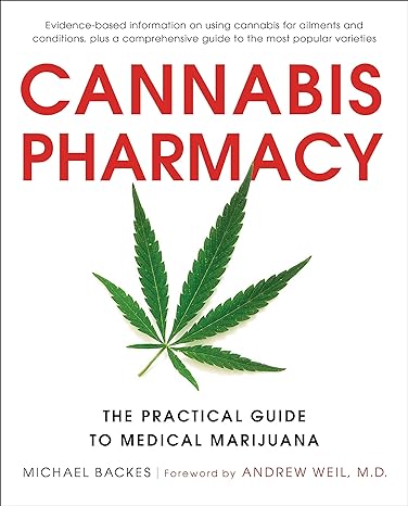 cannabis pharmacy the practical guide to medical marijuana revised and updated new edition michael backes