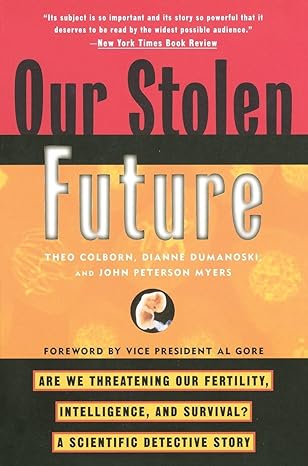 our stolen future are we threatening our fertility intelligence and survival a scientific detective story 1st