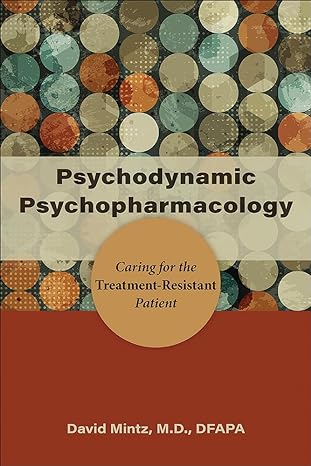psychodynamic psychopharmacology caring for the treatment resistant patient 1st edition david mintz md