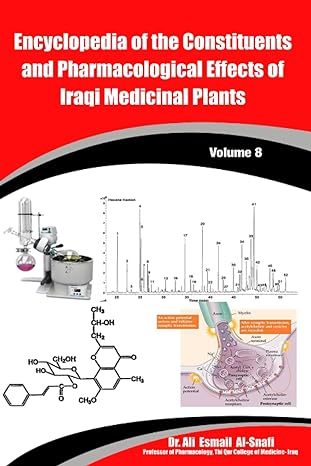encyclopedia of the constituents and pharmacological effects of iraqi medicinal plants volume 8 1st edition