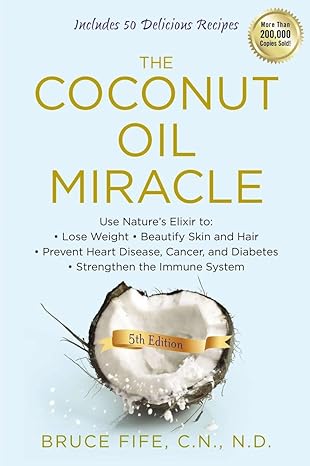 the coconut oil miracle use natures elixir to lose weight beautify skin and hair prevent heart disease cancer