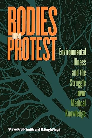 bodies in protest environmental illness and the struggle over medical knowledge new edition h hugh floyd ,j