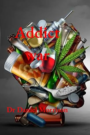 addict war 1st edition dr daniel morrison b0b8blzxtb, 979-8843600501