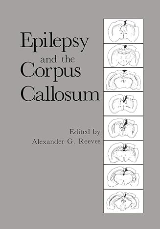 epilepsy and the corpus callosum 1st edition alexander g reeves 1461294738, 978-1461294733