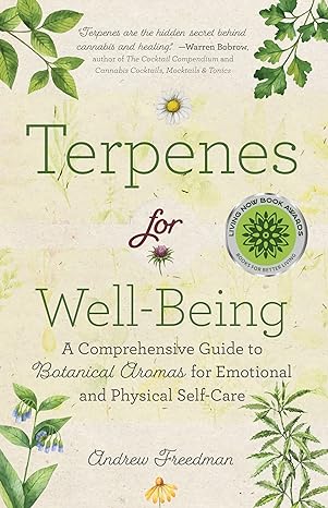 Terpenes For Well Being A Comprehensive Guide To Botanical Aromas For Emotional And Physical Self Care