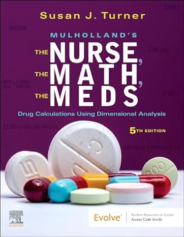 mulhollands the nurse the math the meds drug calculations using dimensional analysis 5th edition susan turner