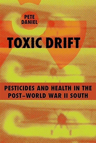 toxic drift pesticides and health in the post world war ii south 1st edition pete daniel 0807132454,