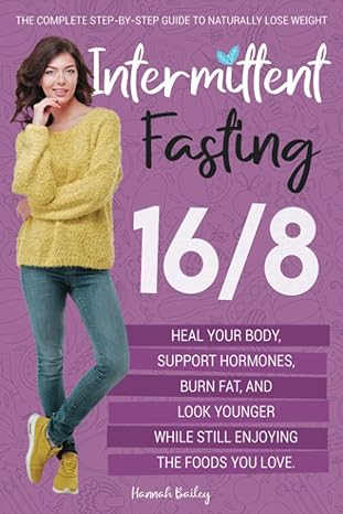 intermittent fasting 16/8 the complete step by step guide to naturally lose weight heal your body support