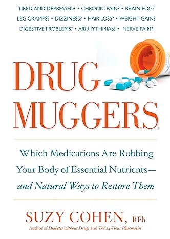 drug muggers which medications are robbing your body of essential nutrients and natural ways to restore them