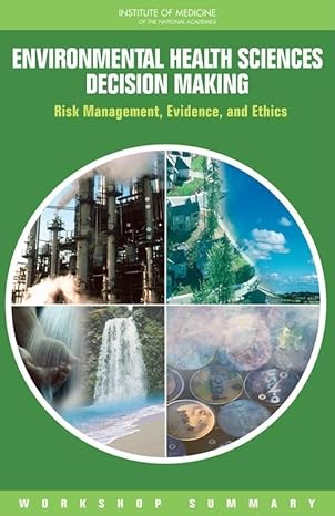 Environmental Health Sciences Decision Making Risk Management Evidence And Ethics Workshop Summary