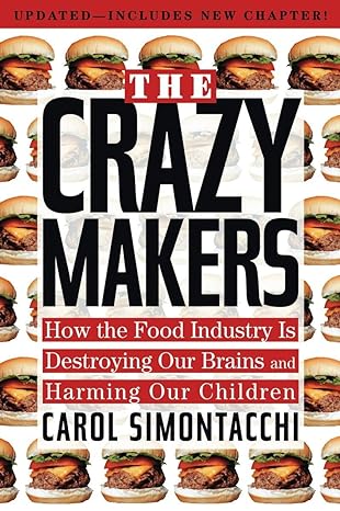 the crazy makers how the food industry is destroying our brains and harming our children updated edition