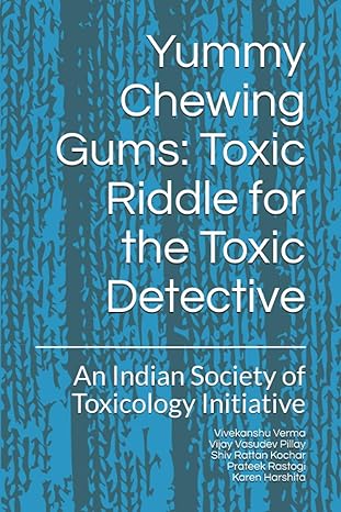 yummy chewing gums toxic riddle for the toxic detective an indian society of toxicology initiative 1st