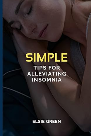 simple tips for alleviating insomnia easy solutions for a good nights sleep with simple ways to combat