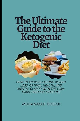the ultimate guide to the ketogenic diet how to achieve lasting weight loss optimal health and mental clarity