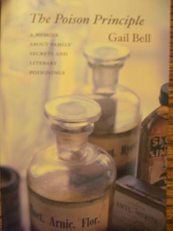 the poison principle a memoir about family secrets and literary poisonings 1st edition gail bell 0330362682,