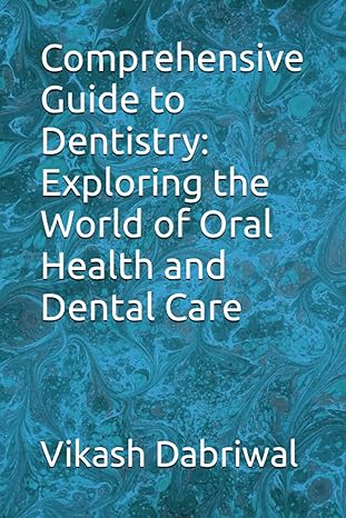 comprehensive guide to dentistry exploring the world of oral health and dental care 1st edition vikash