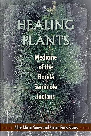 healing plants medicine of the florida seminole indians 1st edition alice micco snow ,susan enns stans