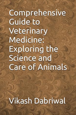 comprehensive guide to veterinary medicine exploring the science and care of animals 1st edition vikash