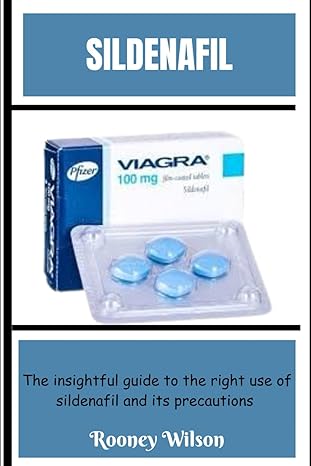 sildenafil the insightful guide to the right use of sildenfil and its precautions 1st edition rooney wilson