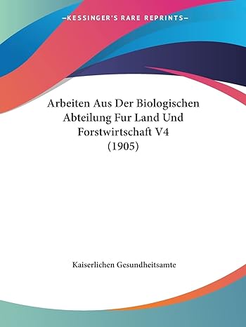 arbeiten aus der biologischen abteilung fur land und forstwirtschaft v4 1st edition kaiserlichen