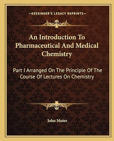 an introduction to pharmaceutical and medical chemistry part i arranged on the principle of the course of