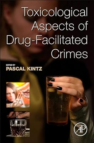 toxicological aspects of drug facilitated crimes 1st edition pascal kintz 0124167489, 978-0124167483