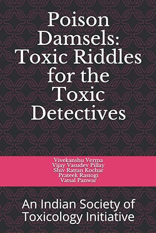 poison damsels toxic riddles for toxic detective an indian society of toxicology initiative 1st edition dr