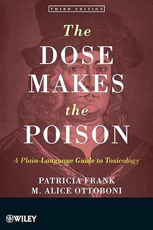 the dose makes the poison a plain language guide to toxicology 3rd edition patricia frank ,m alice ottoboni