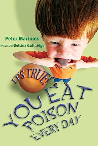its true you eat poison every day 1st edition peter macinnis 1741146267, 978-1741146264