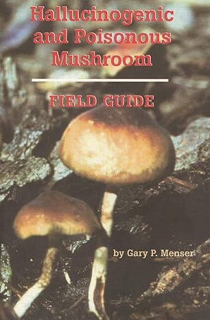 hallucinogenic and poisonous mushroom field guide 3rd edition gary p menser 0914171895, 978-0914171898