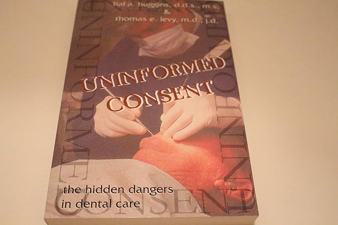 uninformed consent the hidden dangers in dental care 1st edition hal a huggins ,thomas e levy 1571741178,