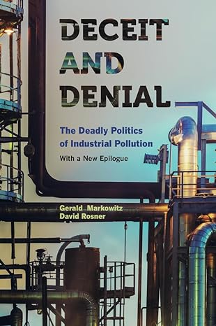deceit and denial the deadly politics of industrial pollution 1st edition gerald markowitz ,david rosner